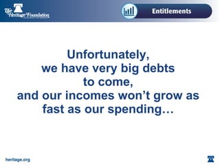 Unfortunately, we have very big debts to come, and our incomes won’t grow as fast as our spending…