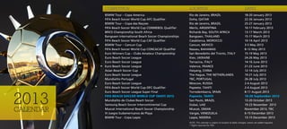 COMPETITION                                         LOCATION                                                 DATES
           BSWW Tour – Copa America                            Río de Janeiro, BRAZIL                                   18-20 January 2013
           FIFA Beach Soccer World Cup AFC Qualifier           Doha, QATAR                                              22-26 January 2013
           BSWW Tour – Copa das Naçoes                         Río de Janeiro, BRAZIL                                   25-27 January 2013
           FIFA Beach Soccer World Cup CONMEBOL Qualifier      Merlo, ARGENTINA                                         10-17 February 2013
           BRICS Championship South Africa                     Richards Bay, SOUTH AFRICA                               13-17 March 2013
           Bangsaen International Beach Soccer Championships   Bangsaen, THAILAND                                       15-17 March 2013
           FIFA Beach Soccer World Cup CAF Qualifier           Casablanca, MOROCCO                                      10-14 April 2013
           BSWW Tour – Cancun Cup                              Cancun, MEXICO                                           3-5 May 2013
           FIFA Beach Soccer World Cup CONCACAF Qualifier      Nassau, BAHAMAS                                          8-12 May 2013
           Euro Winners Cup – Clubs Amateur Championship       San Benedetto del Tronto, ITALY                          15-19 May 2013
           Euro Beach Soccer League                            Kiev, UKRAINE                                            24-26 May 2013
           Euro Beach Soccer League                            Terracina, ITALY                                         14-16 June 2013
           Euro Beach Soccer League                            Valence, FRANCE                                          21-23 June 2013
           Asian Beach Soccer Cup                              Haiyang, CHINA                                           12-14 July 2013
           Euro Beach Soccer League                            The Hague, THE NETHERLANDS                               19-21 July 2013
           Mundialito Portugal                                 TBC, PORTUGAL                                            26-28 July 2013
           Euro Beach Soccer League                            Moscow, RUSSIA                                           2-4 August 2013
           FIFA Beach Soccer World Cup OFC Qualifier           Papeete, TAHITI                                          2-4 August 2013




2013
           Euro Beach Soccer League Super Final                Torredembarra, SPAIN                                     8-11 August 2013
           FIFA BEACH SOCCER WORLD CUP TAHITI 2013             Papeete, TAHITI                                          18-28 September 2013
           Mundialito de Clubes Beach Soccer                   Sao Paulo, BRAZIL                                        13-20 October 2013
           Samsung Beach Soccer Intercontinental Cup           Dubai, UAE                                               19-23 November 2013
CALENDAR   Muscat International Beach Soccer Championship
           III Juegos Sudamericanos de Playa
                                                               Muscat, OMAN
                                                               Vargas, VENEZUELA
                                                                                                                        November 2013, TBC
                                                                                                                        6-15 December 2013
           BSWW Tour - Copa Lagos                              Lagos, NIGERIA                                           13-15 December 2013
                                                               NOTE: This calendar is subject to location & dates changes, events are added regularly.
                                                               * Rigths reserved for FIFA.
 