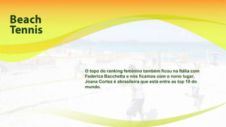 O topo do ranking feminino também ficou na Itália com
Federica Bacchetta e nós ficamos com o nono lugar,
Joana Cortez é abrasileira que está entre as top 10 do
mundo.
 