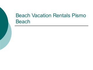 Beach Vacation Rentals Pismo
Beach
 