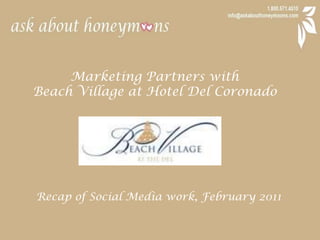 Marketing Partners with  Beach Village at Hotel Del Coronado Recap of Social Media work, February 2011 