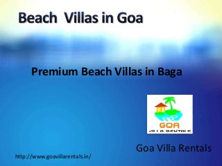 Goa Villa Rentals
Premium Beach Villas in Baga
http://www.goavillarentals.in/
 