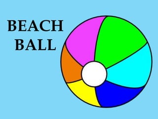 BEACH
BALL
 