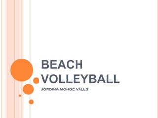 BEACH
VOLLEYBALL
JORDINA MONGE VALLS
 