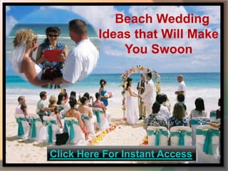 Beach Wedding
         Ideas that Will Make
             You Swoon




Click Here For Instant Access
 