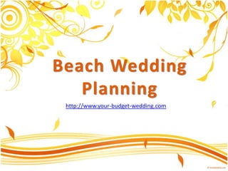 Beach Wedding
   Planning
 http://www.your-budget-wedding.com
 