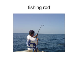 fishing rod 
 