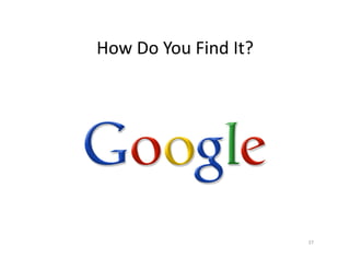 How	
  Do	
  You	
  Find	
  It?	
  
37	
  
 