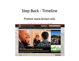 Step	
  Back	
  -­‐	
  Timeline	
  
8	
  
Protect	
  www.brown.edu	
  
 