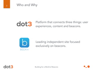 Building for a World of Beacons
2
Platform that connects three things: user
experiences, content and beacons.
Leading inde...