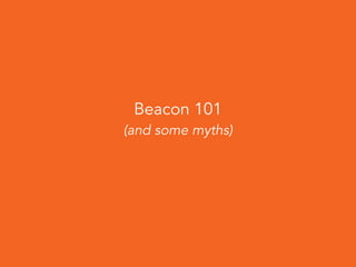 Beacon 101
(and some myths)
 