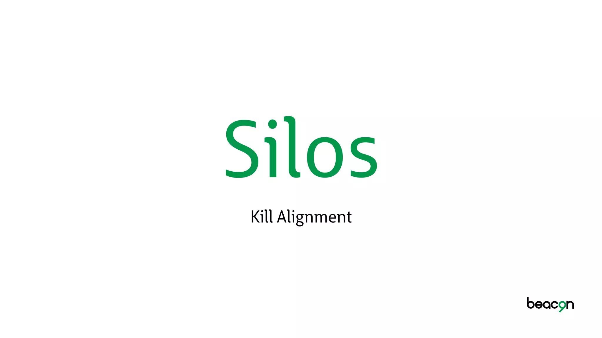 Silos
Kill Alignment
 