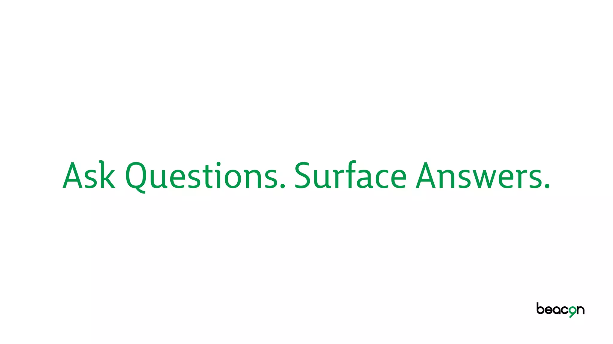 Ask Questions. Surface Answers.
 