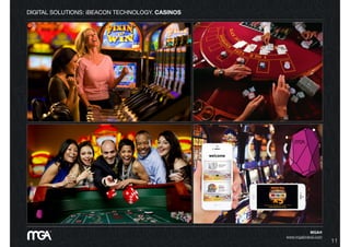 DIGITAL SOLUTIONS: iBEACON TECHNOLOGY. CASINOS
MGA®
www.mgabrand.com
11
 