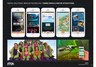 DIGITAL SOLUTIONS: iBEACON TECHNOLOGY. THEME PARKS & VISITOR ATTRACTIONS.
MGA®
www.mgabrand.com
17
 
