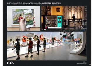 DIGITAL SOLUTIONS: iBEACON TECHNOLOGY. MUSEUMS & GALLERIES.
MGA®
www.mgabrand.com
19
 