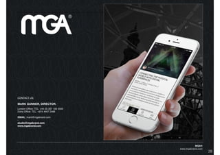 MGA®
www.mgabrand.com
CONTACT US:
MARK GUNNER, DIRECTOR.
London Ofﬁce: TEL: +44 (0) 207 193 5593
Doha Ofﬁce: TEL: +974 4467 2486
EMAIL: mark@mgabrand.com
-
studio@mgabrand.com
www.mgabrand.com
28
 