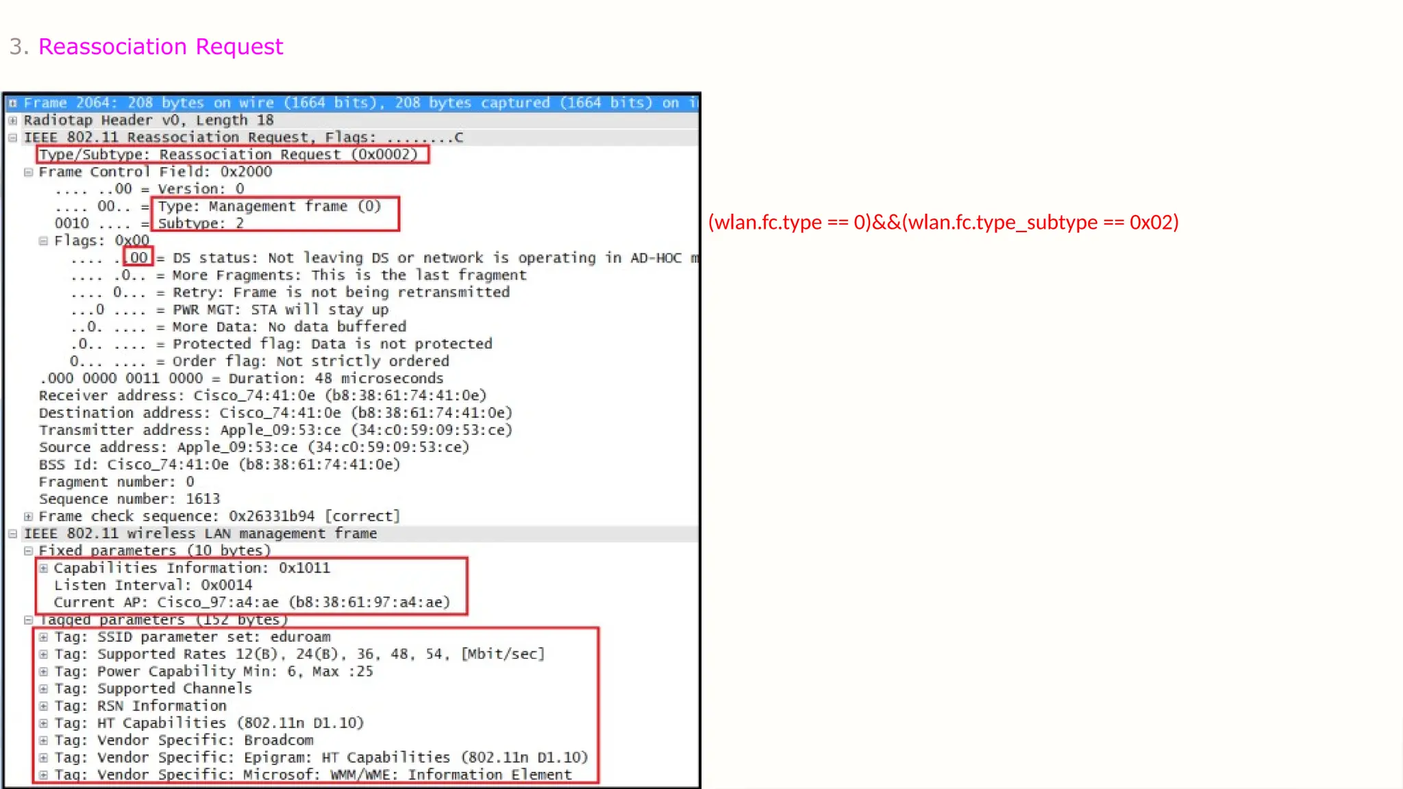 3. Reassociation Request
(wlan.fc.type == 0)&&(wlan.fc.type_subtype == 0x02)
 
