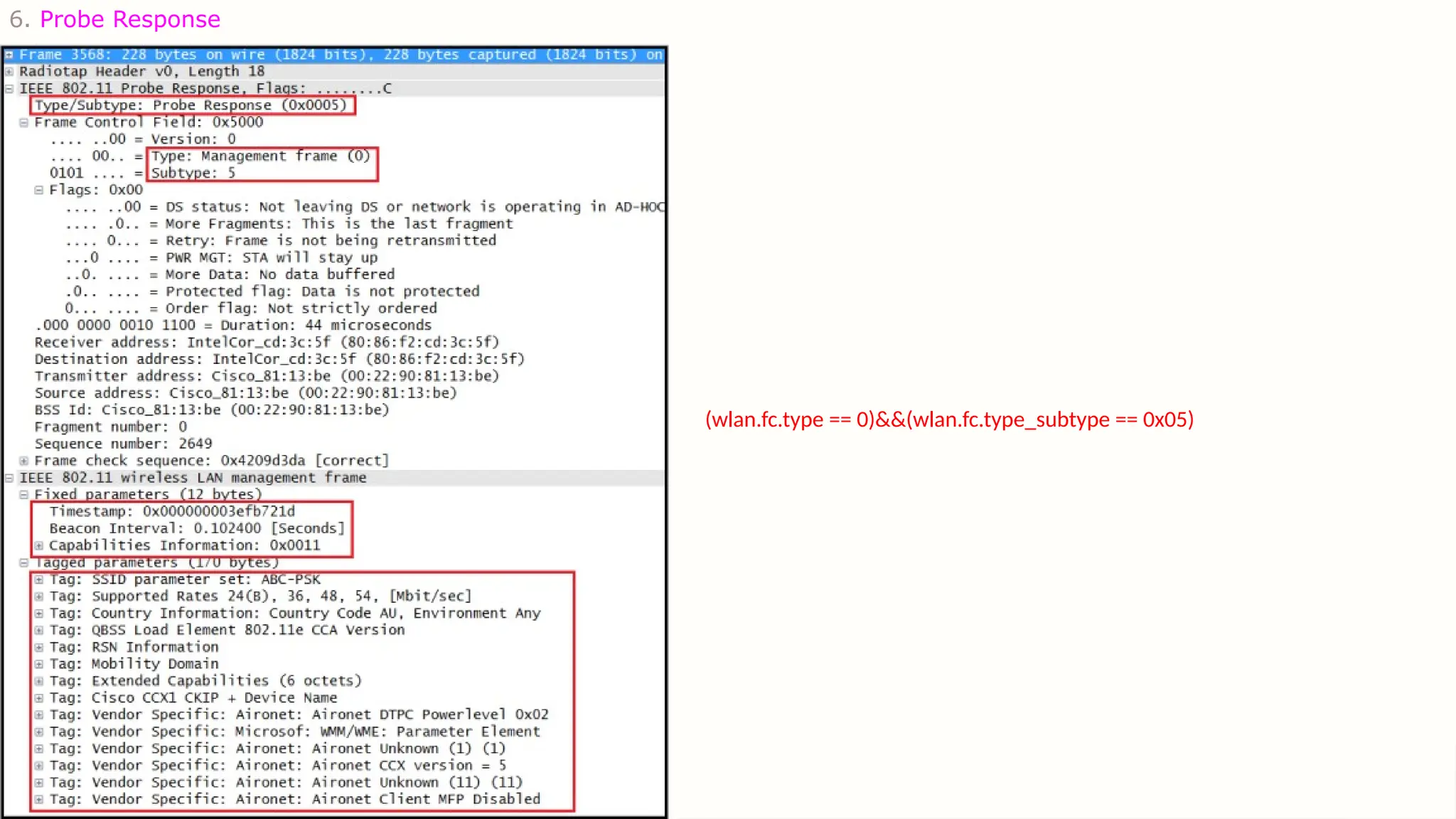 6. Probe Response
(wlan.fc.type == 0)&&(wlan.fc.type_subtype == 0x05)
 