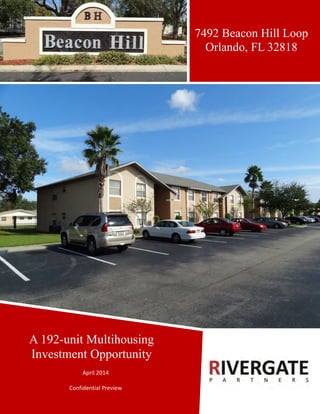 1 | P a g e
A 192-unit Multihousing
Investment Opportunity
April 2014
Confidential Preview
7492 Beacon Hill Loop
Orlando, FL 32818
 
