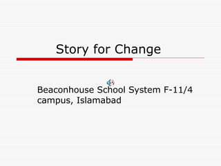 Story for Change  Beaconhouse School System F-11/4 campus, Islamabad  