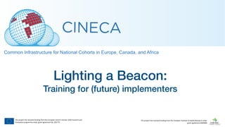This project has received funding from the European Union’s Horizon 2020 research and
Innovation programme under grant agreement No. 825775
This project has received funding from the Canadian Institute of Health Research under
grant agreement #404896
Lighting a Beacon:
Training for (future) implementers
 