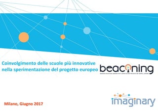 Coinvolgimento delle scuole più innovative
nella sperimentazione del progetto europeo
Milano, Giugno 2017
 