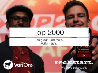Top 2000
Telegraaf, Emerce &
Adformatie.
 