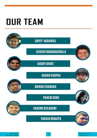 VOLUME 04BEACON
October 2016
2
ISSUE 10
OUR TEAM
ARPIT agrawal
ASHAYDHURI
HUZEFABODABHAIWALA
KARANCHOPRA
NAMANCHANDAK
praCHIKORE
SARANGKULKARNI
YOGESHMOHATA
 