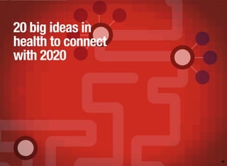 38
20 big ideas in
health to connect
with 2020
 