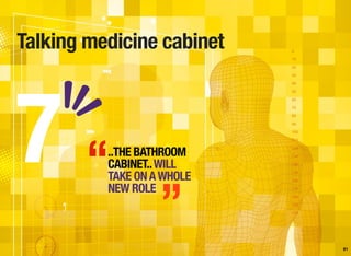 Talking medicine cabinet
61
..THE BATHROOM
CABINET..WILL
TAKE ONAWHOLE
NEW ROLE
7 “
”
 