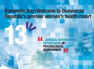 Dominelle Bay:Welcome to Dominican
Republic’s premier women’s health resort
82
...SURGICAL INTERVENTION
WITHIN OASES OF
PSYCHOLOGICAL
NOURISHMENT
13 “
”
 