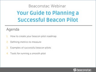 Your Guide to Planning a
Successful Beacon Pilot
Ravi Pratap
CTO & Co-Founder
MobStac
Beaconstac Webinar
November 2015Neha Mallik
Senior Marketer
MobStac
 