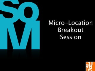 1
Micro-Location 
Breakout
Session
 