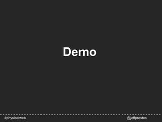 Demo
@jeffprestes#physicalweb
 