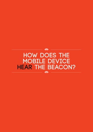 how does the
mobile device
hear the beacon?
 