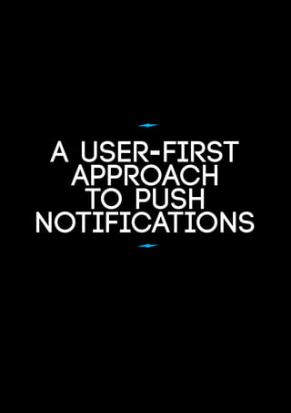 a user-first
approach
to push
notifications
 