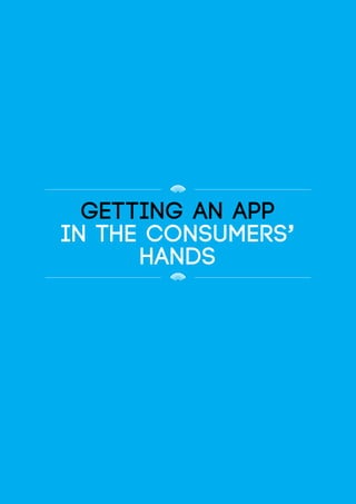 GETTING AN APP
IN THE CONSUMERS’
HANDS
 