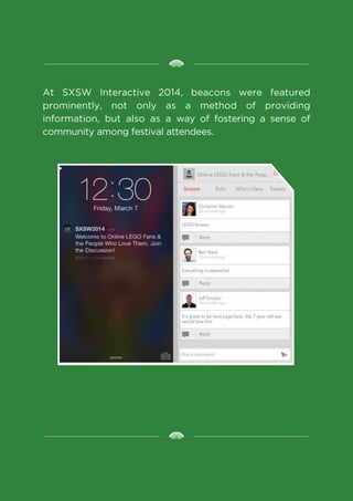 At SXSW Interactive 2014, beacons were featured
prominently, not only as a method of providing
information, but also as a ...