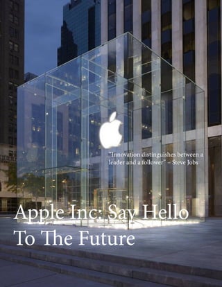 Volume 5, Issue 9 | 15
Apple Inc: Say Hello
To The Future
“Innovation distinguishes between a
leader and a follower” – Steve Jobs
 