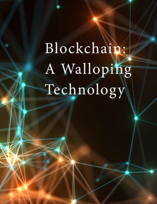Volume 5, Issue 9 | 29
Blockchain:
A Walloping
Technology
 