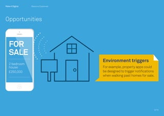 Environment triggers
For example, property apps could
be designed to trigger notifications
when walking past homes for sale.
6/10
Beacons Explained
Opportunities
 