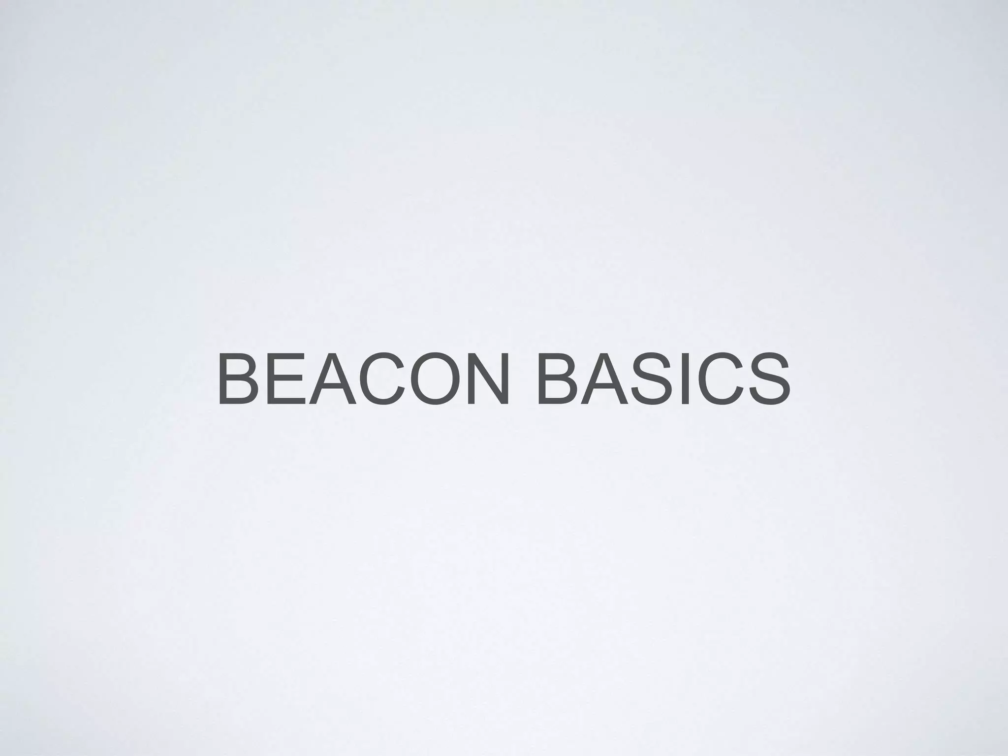 BEACON BASICS
 