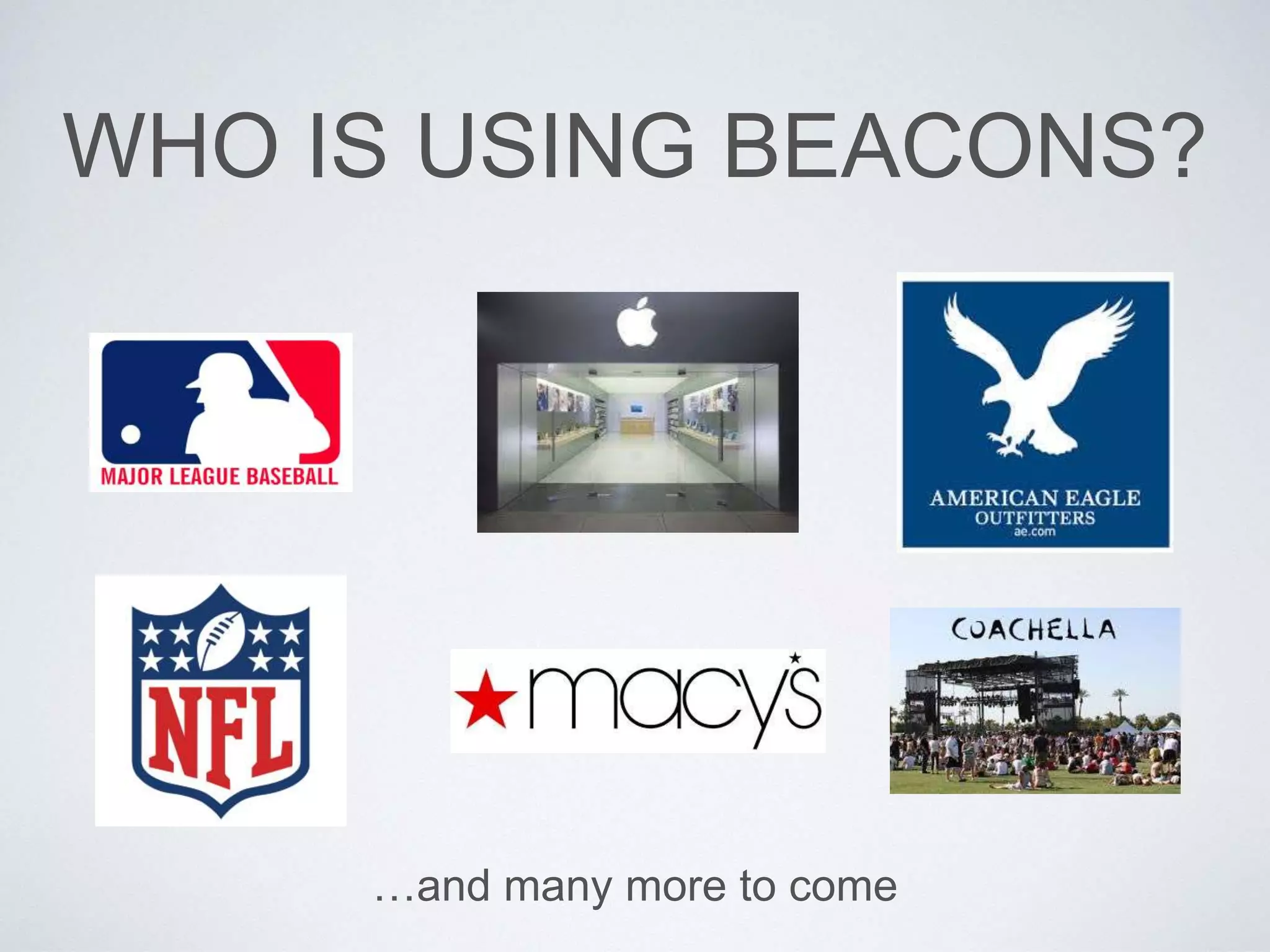 WHO IS USING BEACONS?
…and many more to come
 