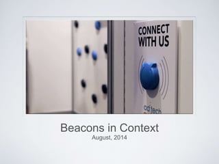 BEACONS
Beacons in Context
August, 2014
 