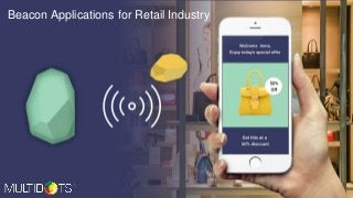 www.multidots.com
Beacon Applications for Retail Industry
 