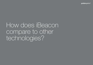 How does iBeacon
compare to other
technologies?

 