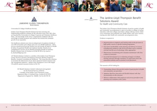 The Jardine Lloyd Thompson Benefit
                                                                                                        Solutions Award
                                                                                     Beneﬁt Solutions




                                         Beneﬁt Solutions
                                                                                                        for Health and Community Care

     Universities & Colleges Healthcare Services.                                                       The Jardine Lloyd Thompson Benefit Solutions Award for quality in health
                                                                                                        and community care programmes is open to faculties in colleges of further
     Jardine Lloyd Thompson Benefit Solutions has been advising and                                     education, sixth form colleges and tertiary colleges offering courses which
     implementing healthcare solutions for the education sector since 1981 when                         cover community and residential care, health studies, early years/nursery
     we launched the Universities & Colleges Corporate and Voluntary Healthcare                         nursing and other health and community care programme areas.
     Plans. Our knowledge of the sector’s requirements combined with our
     knowledge of market products and solutions has ensured the continued                               Evidence is required of:
     growth of our reputation.

     Our healthcare solutions now form an integral part of employee benefits at                            • Responsiveness to employer and training needs in the provision of
     over 300 Universities and Colleges and cover over 80,000 employees. These                               high quality courses or specific training programmes.
     services extend beyond private medical care and include all aspects of Health                         • Innovation and flexibility in the planning and delivery of courses
     & Safety, Occupational Health and employee benefits. Details of our                                     including joint initiatives with service providers such as outreach
     comprehensive services can be obtained including Flexible & Voluntary                                   activities and the use of technology where appropriate.
     Benefits Schemes from: Jo Fincham on 01344 381 609 or by email at
     Jo_fincham@jltgroup.com                                                                               • Effectiveness of monitoring and evaluation mechanisms with clear
                                                                                                             evidence of outcomes.
      JLT Benefit Solutions Limited is a member of the Jardine Lloyd Thompson
                                                                                                           • Successful development of co-ordinating strategies to facilitate
     Group who have divisions specialising in Insurance Broking, Employee
     Benefits, Actuarial Consulting and Healthcare. The Group provides solutions                             learning outcomes through consistency in supervision and in the
     to maximise the effectiveness of our client’s financial, human resources and                            assessment methods used in practical work placements.
     risk management initiatives. Jardine Lloyd Thompson is one of the largest
     UK publicly quoted insurance brokers in the UK.
                                                                                                        The assessors will be looking for:

                 JLT Benefit Solutions Limited. Authorised and regulated                                   • Outstanding schemes that provide models of good practice in health
                            by the Financial Services Authority                                              and community care provision.
                    A member of the Jardine Lloyd Thompson Group.
                                                                                                           • Initiatives that have innovative and flexible features with clear
                 Registered Office: 6 Crutched Friars, London EC3N 2PH
                                                                                                             documentation on the outcomes.
                  Registered in England No. 2240496. Vat No.244 2321 96
                                                                                                           • Effective collaboration with employers and service providers in the
                                                                                                             planning and evaluation of the course.




     further education - serving the needs of a better society and strong economy                              guidance on applying for this award appears on page 8 and 59 of this prospectus
36                                                                                                                                                                                               37
 