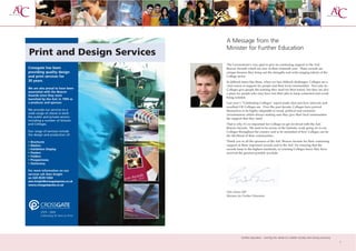 A Message from the
                                         Minister for Further Education
Print and Design Services
                                         The Government’s very glad to give its continuing support to the AoC
Crossgate has been                       Beacon Awards which are now in their sixteenth year. These awards are
providing quality design                 unique because they bring out the strengths and wide-ranging talents of the
and print services for                   College sector.
30 years.                                In difficult times like these, when we face difficult challenges, Colleges are a
                                         vital source of support for people and their local communities. Not only do
We are also proud to have been           Colleges give people the training they need for their future, but they are also
associated with the Beacon
                                         a place for people who may have lost their jobs to keep connected and avoid
Awards since they were
                                         being isolated.
launched by the AoC in 1994 as
a producer and sponsor.                  Last year’s “Celebrating Colleges” report made clear just how innovate and
                                         excellent UK Colleges are. Over the past decade, Colleges have proved
We provide our services to a             themselves to be highly adaptable to social, political and economic
wide range of clients in both            circumstances whilst always making sure they give their local communities
the public and private sectors
                                         the support that they need.
including a number of Schools
and Colleges.                            That is why it’s so important for Colleges to get involved with the AoC
                                         Beacon Awards. We need to be aware of the fantastic work going on in our
Our range of services include            Colleges throughout the country and to be reminded of how Colleges can be
the design and production of:            the life-blood of their communities.

• Brochures                              Thank you to all the sponsors of the AoC Beacon Awards for their continuing
• Mailers                                support of these important awards and to the AoC for ensuring that the
• Exhibition Display                     awards keep to the highest standards, so winning Colleges know they have
• Posters                                received the greatest possible accolade.
• Folders
• Prospectuses
• Stationery

For more information on our
services call Alan Knight
on 020 8539 5304
alan.knight@crossgatepress.co.uk
www.crossgatepress.co.uk

                                         Siôn Simon MP
                                         Minister for Further Education




         1979 - 2009
         Celebrating 30 Years in Print




                                                    further education - serving the needs of a better society and strong economy
                                                                                                                                   1
 