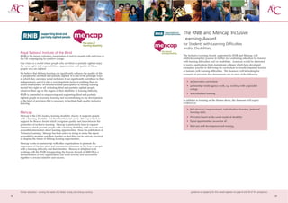 The RNIB and Mencap Inclusive
                                                                                          Learning Award
                                                                                          for Students with Learning Difficulties
                                                                                          and/or Disabilities
     Royal National Institute of the Blind
     RNIB is the largest voluntary organisation of and for people with sight loss in      The Inclusive Learning Award, supported by RNIB and Mencap, will
     the UK campaigning for positive change.                                              celebrate exemplary practice in further and continuing education for learners
                                                                                          with learning difficulties and/or disabilities. Assessors would be interested
     Our vision is a world where people who are blind or partially sighted enjoy
                                                                                          to receive applications from mainstream colleges which have developed
     the same rights and responsibilities, opportunities and quality of life as
     people who are sighted.                                                              exemplary practice in delivering the curriculum to visually impaired learners
                                                                                          or learners with learning difficulties. The Assessors will be looking for
     We believe that lifelong learning can significantly enhance the quality of life      examples of provision that demonstrate one or more of the following:
     of people who are blind and partially sighted. It is one of the principle ways
     in which they can enjoy social inclusion; it can significantly contribute to their
     independence; and it is also a very important factor in enabling them to                • an innovative curriculum
     access employment. RNIB believes that participation in lifelong learning                • partnership/multi-agency work, e.g. working with a specialist
     should be a right for all, including blind and partially sighted people,
                                                                                               college
     whatever their age or the degree of their disability or learning difficulty.
                                                                                             • individualised learning
     RNIB is committed to empowering and supporting blind and partially
     sighted people in accessing learning and to contributing to the development
     of the kind of provision that is necessary to facilitate high quality inclusive      In addition to focusing on the themes above, the Assessors will expect
     learning.                                                                            evidence of:

                                                                                             • Self advocacy/empowerment, individualised learning, preferred
     Mencap                                                                                    learning styles
     Mencap is the UK’s leading learning disability charity; it supports people              • Provision based on the social model of disability
     with a learning disability and their families and carers. Mencap is keen to
     support the Beacon Award which recognises quality and innovation in the                 • Equal opportunities/access for all
     promotion of inclusive learning. Mencap is particularly keen to support
                                                                                             • Relevant staff development and training.
     initiatives which provide people with a learning disability with accurate and
     accessible information about learning opportunities. Since the publication of
     'Inclusive Learning', Mencap has been active in trying to make the report
     accessible to students and their families so that they can be actively involved
     in shaping the future of lifelong learning opportunities.
     Mencap works in partnership with other organisations to promote the
     importance of further, adult and community education in the lives of people
     with a learning difficulty and their families. Mencap is delighted to be
     working with the RNIB in supporting the Beacon Awards in 2008-09 as a
     demonstration of how organisations can work actively and successfully
     together to reward initiative and success.




     further education - serving the needs of a better society and strong economy                guidance on applying for this award appears on page 8 and 59 of this prospectus
54                                                                                                                                                                                 55
 